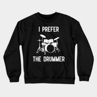 i prefer the drummer Crewneck Sweatshirt